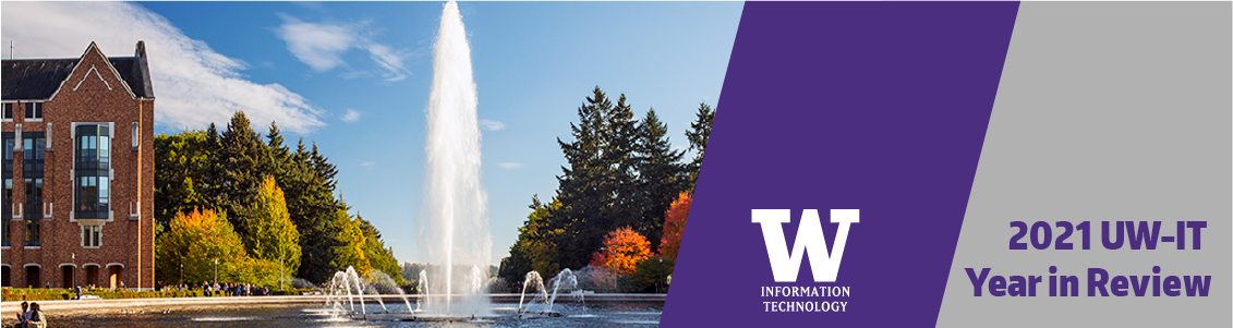 University of Washington Fountain, UW information technology, 2021 UW-IT Year in Review